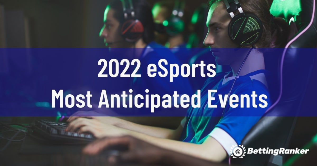 2022 eSports Most Anticipated Events